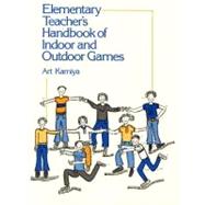 Elementary Teacher's Handbook of Indoor and Outdoor Games