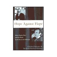 Hope Against Hope : Johann Baptist Metz and Elie Wiesel Speak Out on the Holocaust