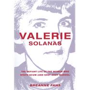 Valerie Solanas: The Defiant Life of the Woman Who Wrote Scum, and Shot Andy Warhol