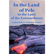 ISBN 9781505668490 product image for In the Land of Pele, in the Land of the Extraordinary! | upcitemdb.com