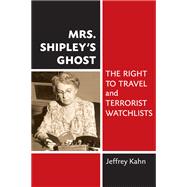 Mrs. Shipley's Ghost : The Right to Travel and Terrorist Watchlists