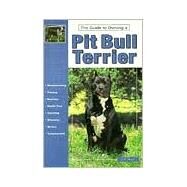 Guide to Owning a Pit Bull Terrier: Puppy Care, Grooming, Training, History, Health, Breed Standard