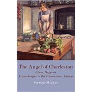 The Angel of Charleston: Grace Higgens, Housekeeper to the Bloomsbury Group