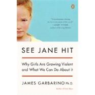 See Jane Hit : Why Girls Are Growing More Violent and What We Can Do about It
