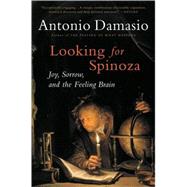 Looking for Spinoza: Joy, Sorrow, and the Feeling Brain