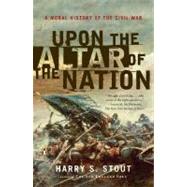 Upon the Altar of the Nation: A Moral History of the Civil War Publisher: Penguin Group USA Publish Date: 3/27/2007 Language: ENGLISH Pages: 552 Weight: 1.84 ISBN-13: 9780143038764 Dewey: 973