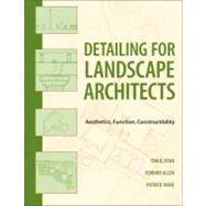 Detailing for Landscape Architects : Aesthetics, Function, Constructibility