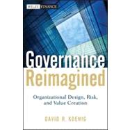 Governance Reimagined : Organizational Design, Risk, and Value Creation