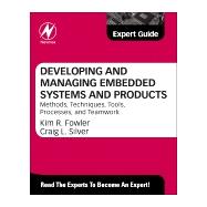 Developing and Managing Embedded Systems and Products: Methods, Techniques, Tools, Processes, and Teamwork