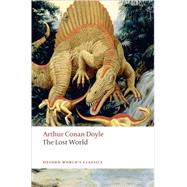 The Lost World Being An Account Of The Recent Amazing Adventures Of Professor George E. Challenger, Lord John Roxton, Professor Summerlee, And Mr E.d. Malone Of