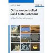 Diffusion-Controlled Solid State Reactions : In Alloys, Thin-Films, and Nanosystems