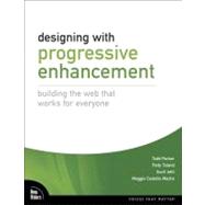 Designing with Progressive Enhancement : Building the Web That Works for Everyone