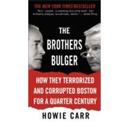Brothers Bulger : How They Terrorized and Corrupted Boston for a Quarter Century