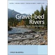 Gravel Bed Rivers : Processes, Tools, Environments