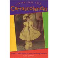 Looking For Carrascolendas : From A Child's World To Award-winning Television