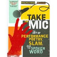 Take the Mic: The Art of Performance Poetry, Slam, and the 