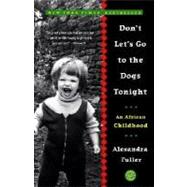Don't Let's Go to the Dogs Tonight Reprint Binding: Paperback Publisher: Random House Inc Publish Date: 2003/03/01 Synopsis: The author describes her childhood in Africa during the Rhodesian civil war of 1971 to 1979, relating her life on farms in southern Rhodesia, Milawi, and Zambia with an alcoholic mother and frequently absent father
