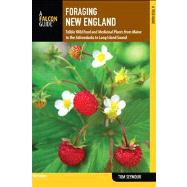 Foraging New England, 2nd : Edible Wild Food and Medicinal Plants from Maine to the Adirondacks to Long Island Sound
