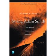 Saving Adam Smith A Tale of Wealth, Transformation, and Virtue