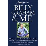 Chicken Soup for the Soul: Billy Graham and Me : 101 Inspiring Personal Stories from Presidents, Pastors, Performers, and Other People Who Know Him Well