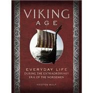 Viking Age Everyday Life During the Extraordinary Era of the Norsemen