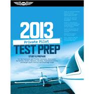 Private Pilot Test Prep 2013 : Study And Prepare For Recreational And Private: Airplane, Helicopter, Gyroplane, Glider, Balloon, Airship, Powered Parachute, And