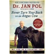 Never Turn Your Back on an Angus Cow: My Life As a Country 