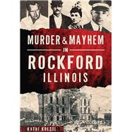 Murder & Mayhem in Rockford, Illinois