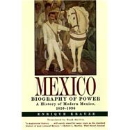 Mexico : Biography of Power - A History of Modern Mexico, 1810-1996