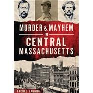 Murder and Mayhem in Central Massachusetts