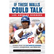 Los Angeles Dodgers Stories from the Los: Stories from the Los Angeles Dodgers Dugout, Locker Room, and Press Box
