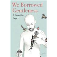 We Borrowed Gentleness