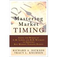 Mastering Market Timing : Using the Works of L. M. Lowry and R. D. Wyckoff to Identify Key Market Turning Points