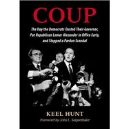 Coup: The Day the Democrats Ousted Their Governor, Put Republican Lamar Alexander in Office Early, and Stopped a Pardon Scandal