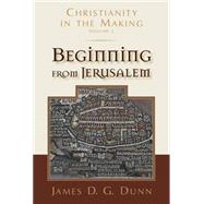 Beginning from Jerusalem: Christianity in the Making