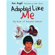 Adopted Like Me : My Book of Adopted Heroes