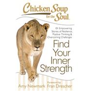 Chicken Soup for the Soul: Find Your Inner Strength 101 