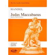 Judas Maccabaeus: An Oratorio For Soprano, Alto (or 2 Altos), Tenor And Bass Soli, Satb Chorus And Orchestra: Vocal Score