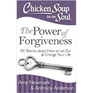 Chicken Soup for the Soul the Power of Forgiveness: 101 