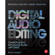 Digital Audio Editing: Correcting and Enhancing Audio in Pro Tools, Logic Pro, Cubase, and Studio One