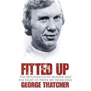 Fitted Up: The Mitcham Co-op Murder and the Fight to Prove My Innocence
