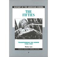 The Fifties: Transforming the Screen, 1950-1959 (History of the American Cinema)