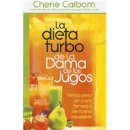 La Turbo Dieta De La Dama De Los Jugos / The Juice Lady's Turbo Diet: De Una Forma Saludable Baje 10 Libras En 10 Das / Lose Ten Pounds In Ten Days-the Healthy