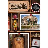 Virginia Curiosities, 3rd : Quirky Characters, Roadside Oddities and Other Offbeat Stuff