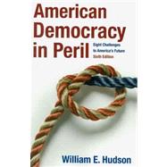 American Democracy in Peril : Eight Challenges to America's Future