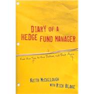 Diary of a Hedge Fund Manager : From the Top, to the Bottom, and Back Again