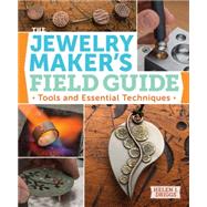 The Jewelry Maker's Field Guide: Tools and Essential Techniques