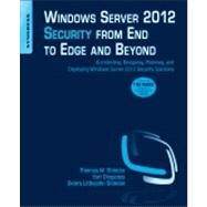 Windows Server 2012 Security from End to Edge and Beyond : Architecting, Designing, Planning, and Deploying Windows Server 2012 Security Solutions