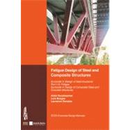 Fatigue Design of Steel and Composite Structures Pts. 1-9 : Eurocode 3 - Design of Steel Structures. Fatigue. Eurocode - Design of Composite Steel and Concrete