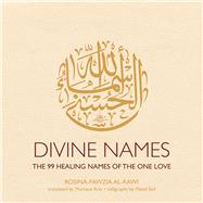 Divine Names: The 99 Healing Names of the One Love